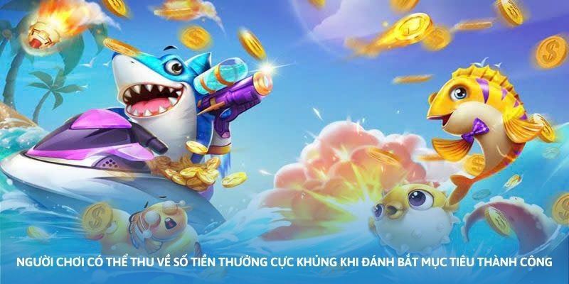 Ảnh minh họa: Người chơi có thể thu về số tiền thưởng cực khủng khi đánh bắt mục tiêu thành công Ảnh minh họa: Người chơi có thể thu về số tiền thưởng cực khủng khi đánh bắt mục tiêu thành công