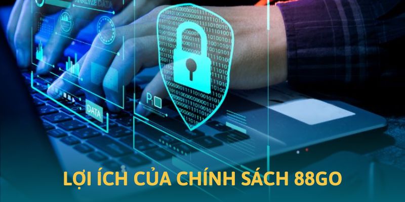 Ảnh minh hoạ những lợi ích của chính sách bảo mật tại 88GO Ảnh minh hoạ những lợi ích của chính sách bảo mật tại 88GO
