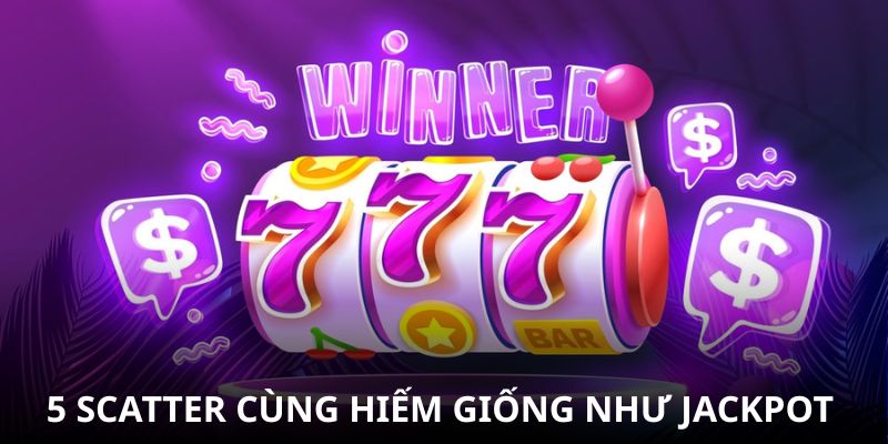 5 Scatter cùng hiếm giống như jackpot 5 Scatter cùng hiếm giống như jackpot