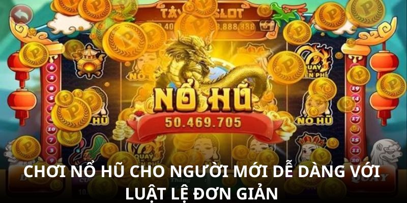 Chơi nổ hũ cho người mới dễ dàng với luật lệ đơn giản Chơi nổ hũ cho người mới dễ dàng với luật lệ đơn giản