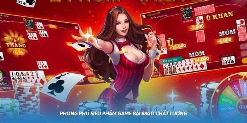 Ảnh minh họa: Phong phú siêu phẩm game bài 88GO chất lượng Ảnh minh họa: Phong phú siêu phẩm game bài 88GO chất lượng