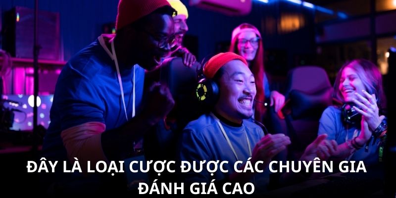 Đây là loại cược được các chuyên gia đánh giá cao Đây là loại cược được các chuyên gia đánh giá cao
