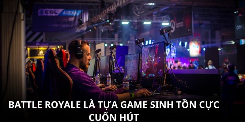 Battle Royale là tựa game sinh tồn cực cuốn hút Battle Royale là tựa game sinh tồn cực cuốn hút