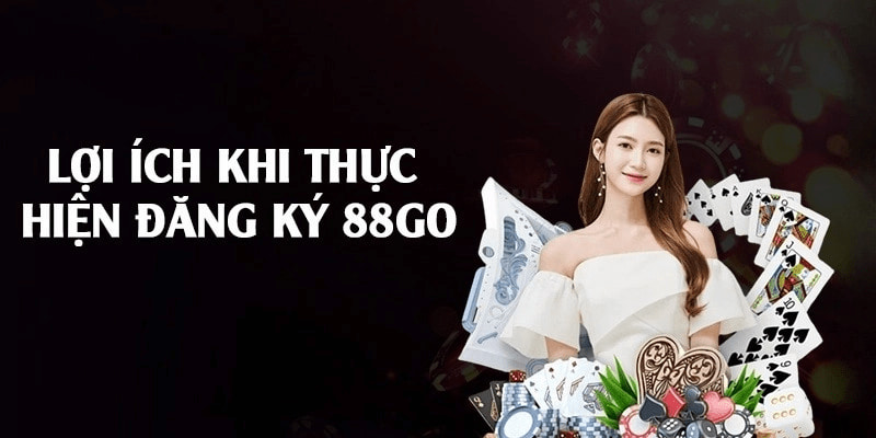 Một số lợi ích khi đăng ký tài khoản tại 88GO Một số lợi ích khi đăng ký tài khoản tại 88GO