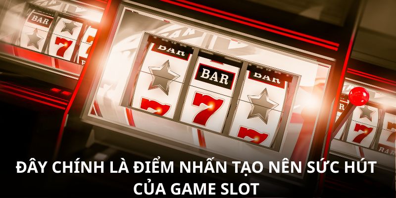 Đây chính là điểm nhấn tạo nên sức hút của game slot Đây chính là điểm nhấn tạo nên sức hút của game slot