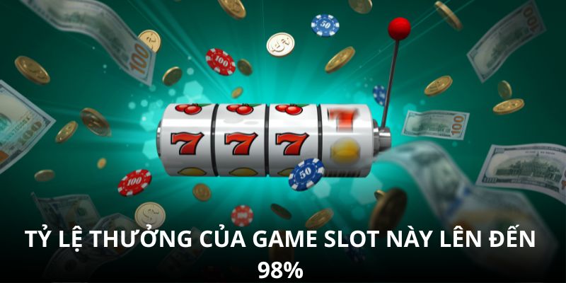 Tỷ lệ thưởng của game slot này lên đến 98% Tỷ lệ thưởng của game slot này lên đến 98%