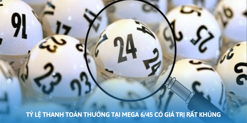 Ảnh minh họa: Tỷ lệ thanh toán thưởng tại Mega 6/45 có giá trị rất khủng