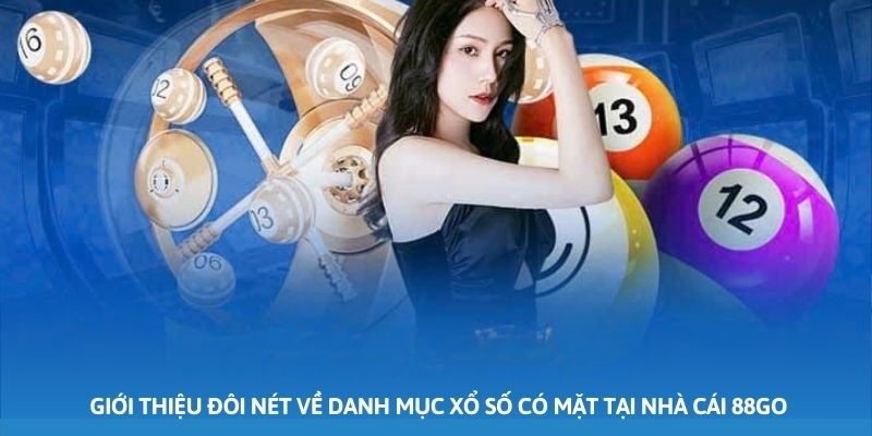 Ảnh minh họa: Giới thiệu đôi nét về danh mục xổ số có mặt tại nhà cái 88GO Ảnh minh họa: Giới thiệu đôi nét về danh mục xổ số có mặt tại nhà cái 88GO